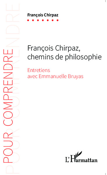 Fran?ois Chirpaz, chemins de philosophie  (Entretiens avec Emmanuelle Bruyas)